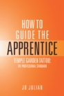 Image for How to Guide the Apprentice: Temple Garden Tattoo: the Professional Standard