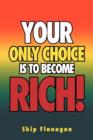 Image for Your Only Choice Is to Become Rich!