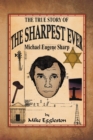 Image for True Story of the Sharpest Ever-: Michael Eugene Sharp