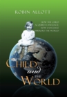 Image for Child and the World: How the Child Acquires Language; How Language Mirrors the World