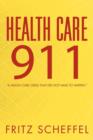 Image for Health Care 911 : A Health Care Crisis That Did Not Have to Happen.