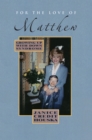 Image for For the Love of Matthew: Growing up with Down Syndrome