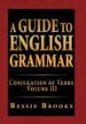 Image for A Guide to English Grammar : Conjugation of Verbs Volume III