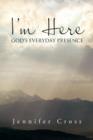 Image for I&#39;m Here : God&#39;s Everyday Presence