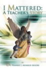 Image for I Mattered a Teacher&#39;S Story
