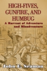 Image for High-Fives, Gunfire, and Humbug: A Harvest of Adventure and Misadventure