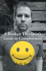 Image for Broken Therapist!S Guide to Completeness