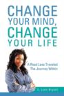 Image for Change Your Mind, Change Your Life : A Road Less Traveled The Journey Within