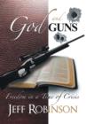Image for God and Guns : Freedom in a Time of Crisis
