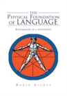 Image for The physical foundation of language: exploration of a hypothesis