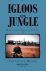Image for Igloos in the Jungle: Memoirs of a Tactical Airlifter in Vietnam and Beyond