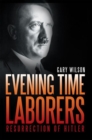 Image for Evening Time Laborers: Resurrection of Hitler