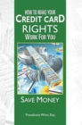 Image for How to Make Your Credit Card Rights Work for You: Save Money