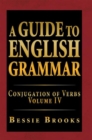 Image for Guide to English Grammar: Conjugation of Verbs Volume Iv