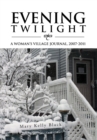 Image for Evening Twilight : A Woman&#39;s Village Journal, 2007-2011: A Woman&#39;s Village Journal, 2007-2011