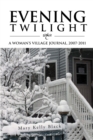 Image for Evening Twilight: a Woman&#39;S Village Journal, 2007-2011: A Woman&#39;S Village Journal, 2007-2011