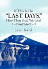 Image for If This Is the &quot;Last Days,&quot; How Then Shall We Live?