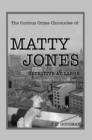 Image for Curious Crime Chronicles of :Matty Jones,Detective at Large: Dead Dogs Tell No Tales