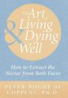 Image for The Art of Living &amp; Dying Well : How to extract the nectar from both faces