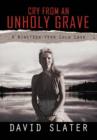 Image for Cry from an Unholy Grave : A Nineteen-Year Cold Case
