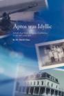 Image for Aptos Was Idyllic : A Kid&#39;s Eye View of Aptos, California in the 40&#39;s and 50&#39;s