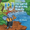 Image for Pj the Water Breathing Dragon : In Being Different Is a Good Thing