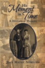 Image for His Moment in Time: A Historical Memoir