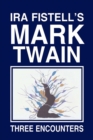 Image for Ira Fistell&#39;S Mark Twain: Three Encounters
