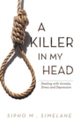 Image for A killer in my head: dealing with anxiety, stress and depression