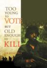 Image for Too Young to Vote But Old Enough to Kill