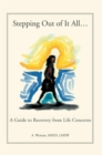 Image for Stepping out of It All..: A Guide to Recovery from Life Concerns