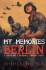 Image for My Memories of Berlin: A Young Boy&#39;s Amazing Survival Story