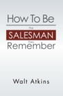 Image for How to Be the Salesman They Remember