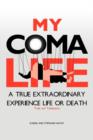 Image for My Coma Life : A True Extraordinary Experience to Life and Death Trials and Tribulations