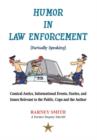 Image for Humor In Law Enforcement [Factually Speaking] : Comical Antics, Informational Events, Stories, and Issues Relevant to the Public, Cops and the Author
