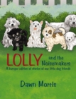 Image for Lolly and the Noisemakers: A Bumper Edition of Stories of Our Little Dog Friends