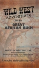 Image for Wild West Adventures in the Great African Bush.