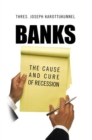 Image for Banks: the Cause and Cure of Recession