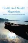 Image for Health and Wealth Magnetism: How to Use the Law of Attraction to Create Health and Wealth.