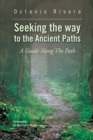 Image for Seeking the Way to the Ancient Paths: A Guide Along the Path