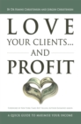 Image for Love Your Clients... and Profit: A Quick Guide to Maximize Your Income