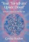 Image for &quot;Your &#39;Tor-tell-ah&#39;s&#39; Upside Down!&quot; : Spiritual Evolution on the Flip Side