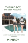 Image for The Bad Boy, the Sissy Maid, Four : A Sissy Maid Missy Bad Boy Series, Part Nine