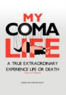 Image for My Coma Life : A True Extraordinary Experience to Life and Death Trials and Tribulations