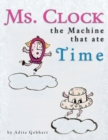 Image for Ms. Clock, the Machine That Ate Time