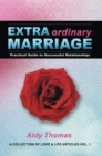 Image for Extraordinary Marriage: Practical Guide to Successful Relationships a Collection of Love &amp; Life Articles Vol. 1