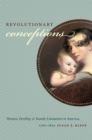 Image for Revolutionary conceptions: women, fertility, and family limitation in America, 1760-1820