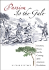 Image for Passion Is the Gale: Emotion, Power, and the Coming of the American Revolution