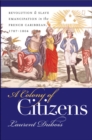 Image for Colony of Citizens: Revolution and Slave Emancipation in the French Caribbean, 1787-1804