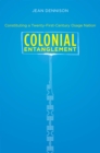 Image for Colonial entanglement: constituting a twenty-first-century Osage nation